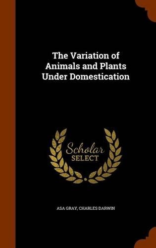 The Variation of Animals and Plants Under Domestication: (English)
