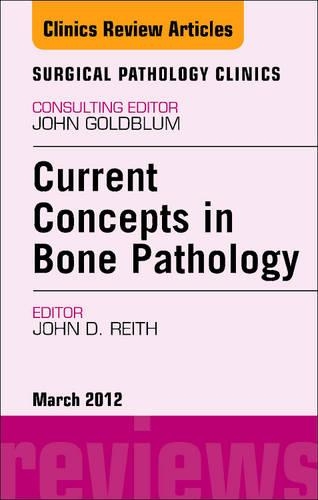 Current Concepts in Bone Pathology, an Issue of Surgical Pathology Clinics
