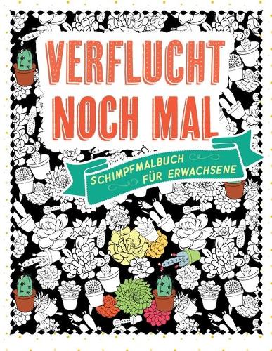 Verflucht noch mal - Schimpfmalbuch für Erwachsene