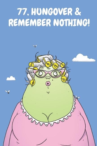 77, Hungover & Remember Nothing!