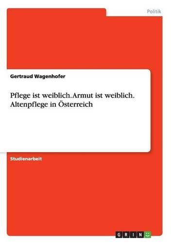 Pflege ist weiblich. Armut ist weiblich. Altenpflege in Österreich: (German)