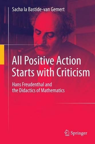 All Positive Action Starts with Criticism; Hans Freudenthal and the Didactics of Mathematics