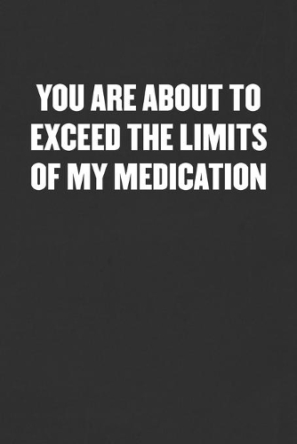 You Are about to Exceed the Limits of My Medication