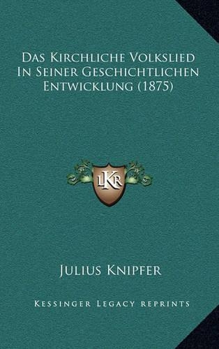 Das Kirchliche Volkslied In Seiner Geschichtlichen Entwicklung (1875)