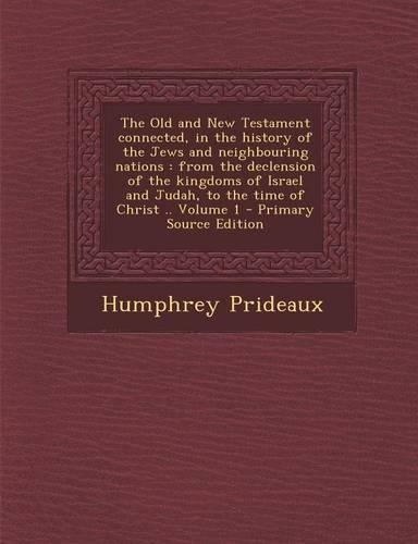 The Old and New Testament Connected, in the History of the Jews and Neighbouring Nations