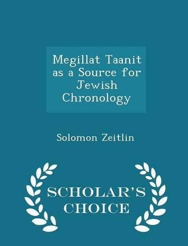 Megillat Taanit as a Source for Jewish Chronology - Scholar's Choice Edition