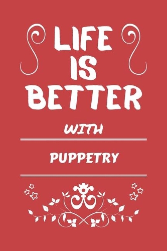 Life Is Better With Puppetry