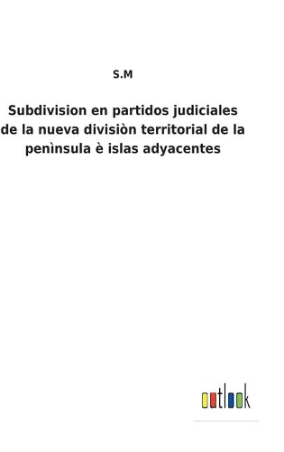 Subdivision en partidos judiciales de la nueva divisiòn territorial de la penìnsula è islas adyacentes