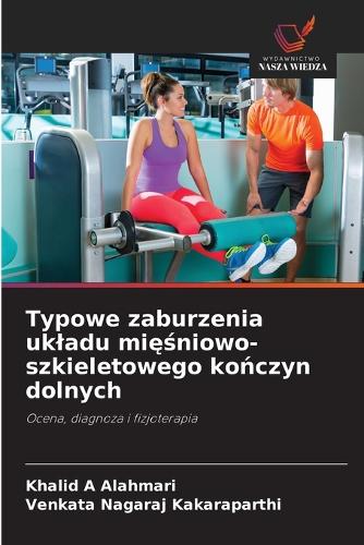 Typowe zaburzenia ukladu mięśniowo-szkieletowego kończyn dolnych