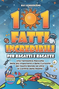 101 FATTI INCREDIBILI Per Ragazzi e Ragazze