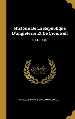 Histoire De La République D'angleterre Et De Cromwell
