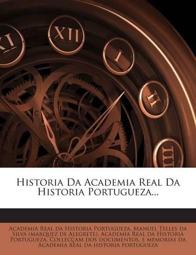 Historia Da Academia Real Da Historia Portugueza...