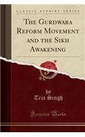 The Gurdwara Reform Movement and the Sikh Awakening (Classic Reprint)