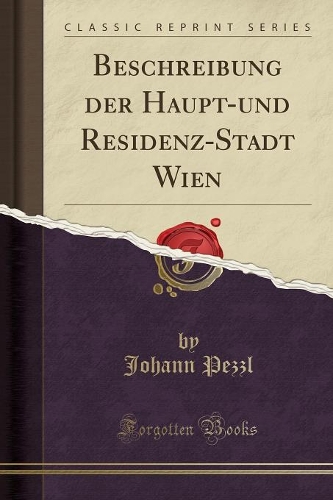 Beschreibung Der Haupt-Und Residenz-Stadt Wien (Classic Reprint)