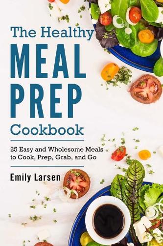 The Healthy Meal Prep Cookbook