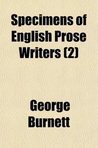 Specimens of English Prose Writers; From the Earliest Times to the Close of the Seventeenth Century, with Sketches, Biographical and Literary Volume 2