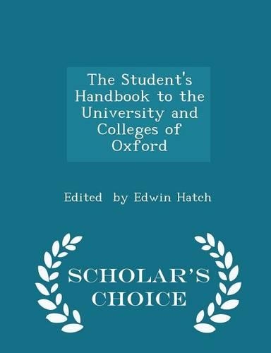 The Student's Handbook to the University and Colleges of Oxford - Scholar's Choice Edition