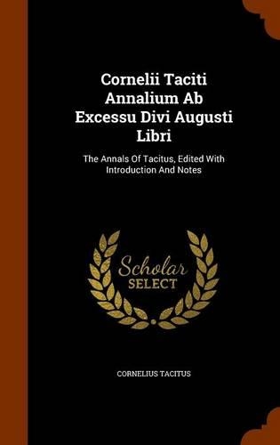 Cornelii Taciti Annalium Ab Excessu Divi Augusti Libri
