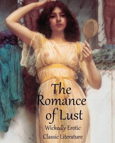 The Romance of Lust - Fully Illustrated (Sexually Explicit) Classic Victorian Erotic Literature