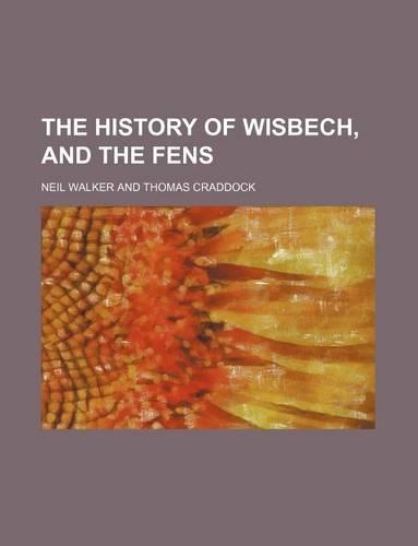 The History of Wisbech, and the Fens