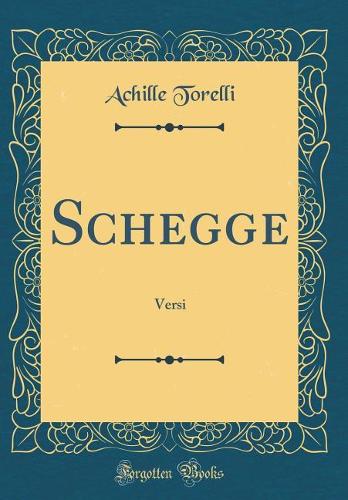Schegge: Versi (Classic Reprint)