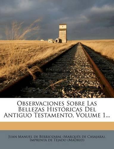 Observaciones Sobre Las Bellezas Históricas Del Antiguo Testamento, Volume 1...