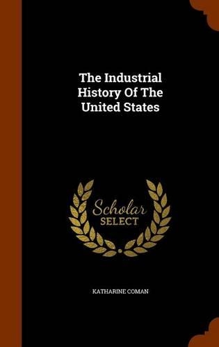 The Industrial History Of The United States