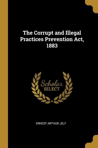 The Corrupt and Illegal Practices Prevention Act, 1883