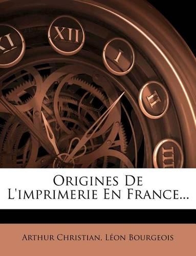 Origines de L'Imprimerie En France...