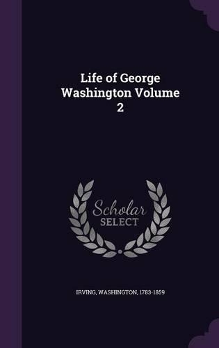 Life of George Washington Volume 2