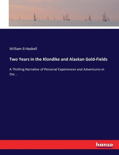Two Years in the Klondike and Alaskan Gold-Fields