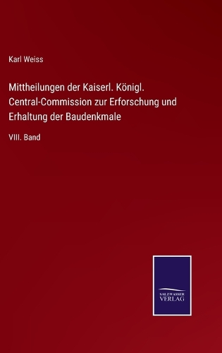 Mittheilungen der Kaiserl. Königl. Central-Commission zur Erforschung und Erhaltung der Baudenkmale
