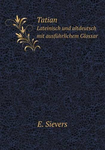 Tatian Lateinisch und altdeutsch mit ausführlichem Glossar