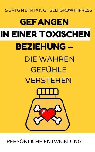 Gefangen in einer toxischen Beziehung - Die wahren Gefühle verstehen