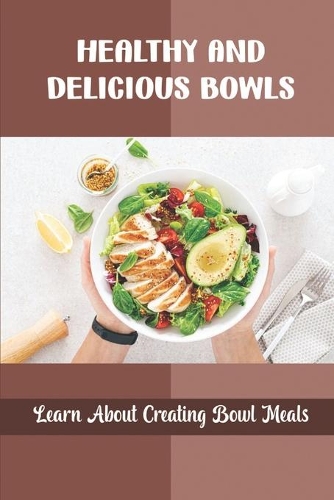 Healthy And Delicious Bowls