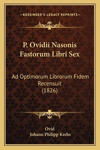 P. Ovidii Nasonis Fastorum Libri Sex