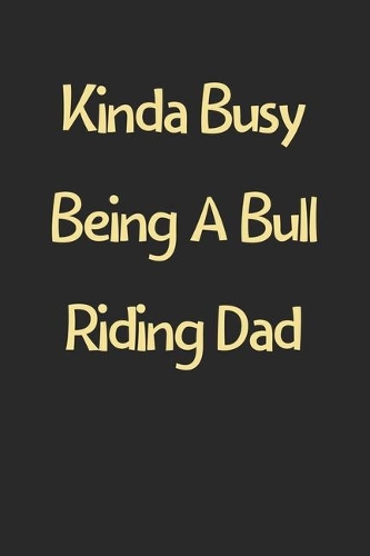 Kinda Busy Being A Bull Riding Dad