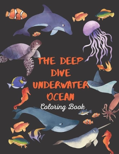 The Deep Dive Underwater Ocean Coloring Book