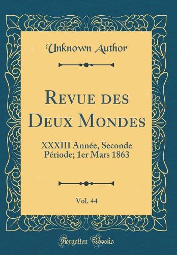 Revue des Deux Mondes, Vol. 44: XXXIII Année, Seconde Période; 1er Mars 1863 (Classic Reprint)