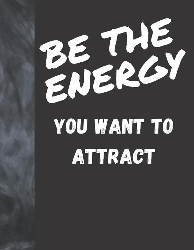 Be The Energy You Want To Attract