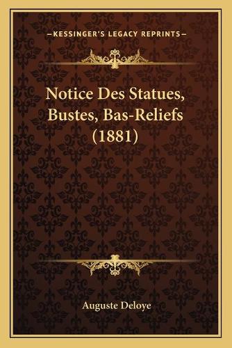 Notice Des Statues, Bustes, Bas-Reliefs (1881)