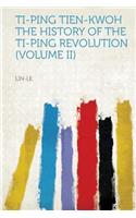 Ti-Ping Tien-Kwoh: The History of the Ti-Ping Revolution