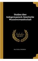 Studien über Indogermanisch-Semitische Wurzelverwandtschaft