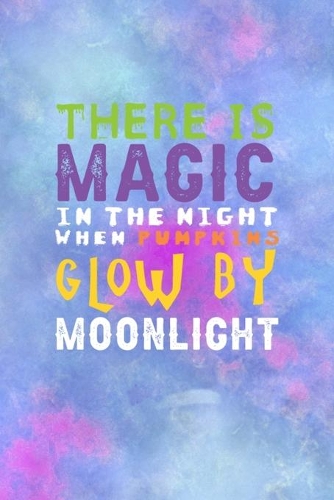 There Is Magic In The Night When Pumpkins Glow By Moonlight