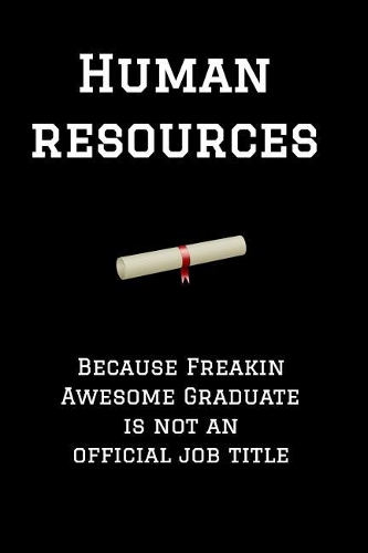 Human Resources Because Freakin Awesome Graduate Is Not an Official Job Title