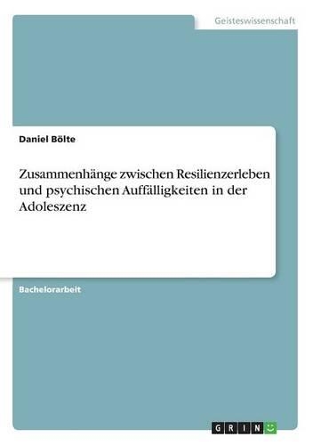 Zusammenhänge zwischen Resilienzerleben und psychischen Auffälligkeiten in der Adoleszenz