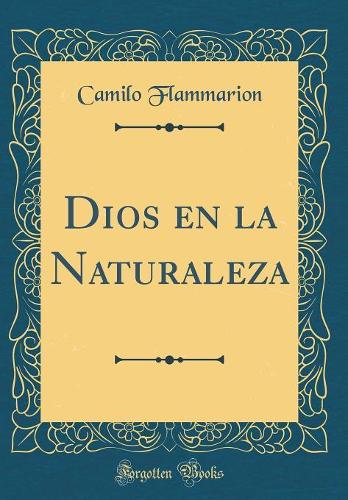 Dios En La Naturaleza (Classic Reprint)