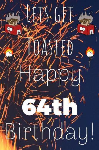 Lets Get Toasted Happy 64th Birthday