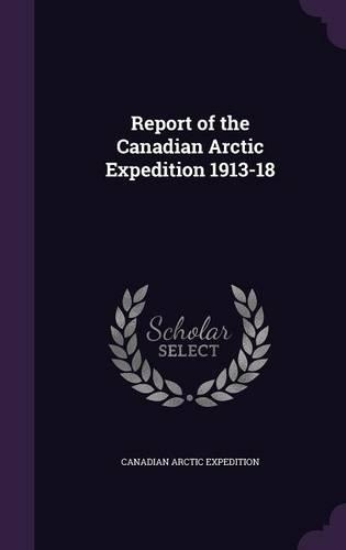 Report of the Canadian Arctic Expedition 1913-18