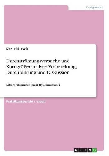 Durchströmungsversuche und Korngrößenanalyse. Vorbereitung, Durchführung und Diskussion